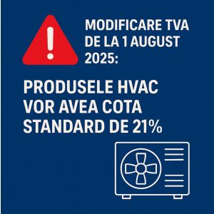 Modificare TVA de la 1 august 2025: Produsele HVAC vor avea cota standard de 21%